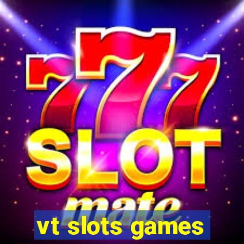 vt slots games